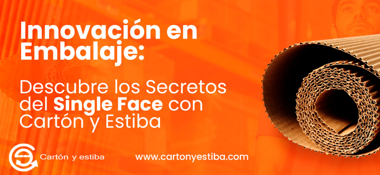 Innovación en embalaje: descubre los secretos del single face con Cartón y Estiba